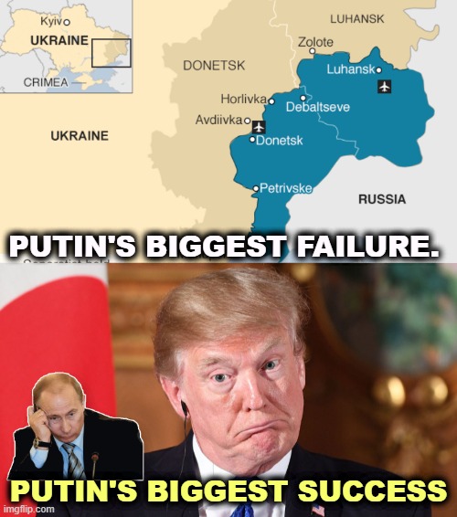 PUTIN'S BIGGEST FAILURE. PUTIN'S BIGGEST SUCCESS | image tagged in trump confused senile bumbling mumbling mess,putin,ukraine,failure,trump,success | made w/ Imgflip meme maker