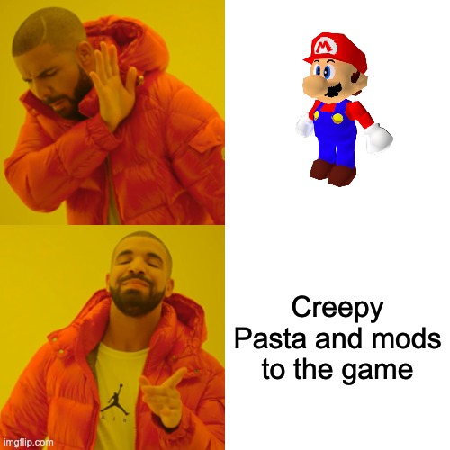 Why? | Creepy Pasta and mods to the game | image tagged in memes,drake hotline bling,mario,creepypasta | made w/ Imgflip meme maker