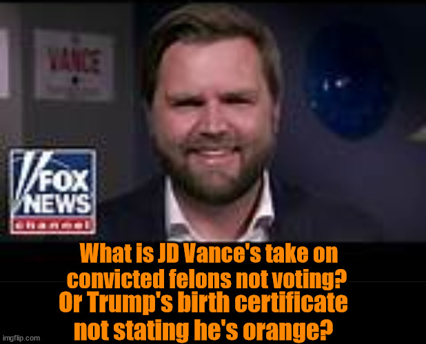 No comment...JD Vance | What is JD Vance's take on convicted felons not voting? Or Trump's birth certificate not stating he's orange? | image tagged in trump parrot,jd vance for loser,trump vance try again,convicted felon,voting rights,trump can't vote or dance | made w/ Imgflip meme maker
