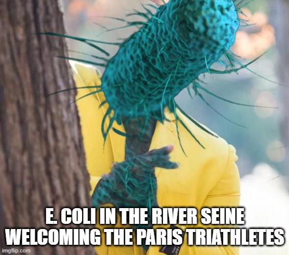 They Swam in It | E. COLI IN THE RIVER SEINE WELCOMING THE PARIS TRIATHLETES | image tagged in olympics | made w/ Imgflip meme maker