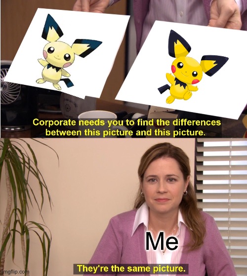 They're The Same Picture | Me | image tagged in memes,they're the same picture | made w/ Imgflip meme maker