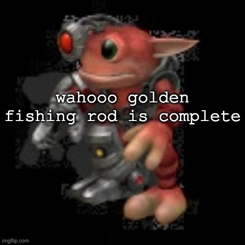 grox.png | wahooo golden fishing rod is complete | image tagged in grox png | made w/ Imgflip meme maker