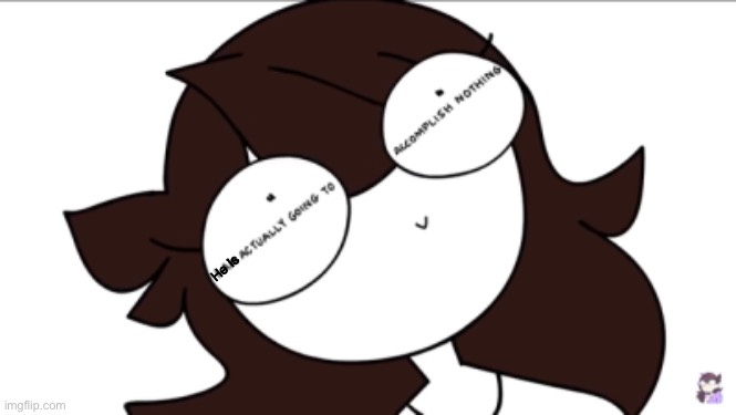 I'm actually going to acomplish nothing | He is | image tagged in i'm actually going to acomplish nothing | made w/ Imgflip meme maker