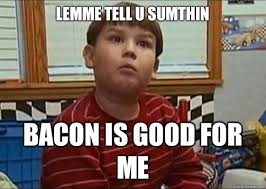 Bacon is good for me Blank Meme Template