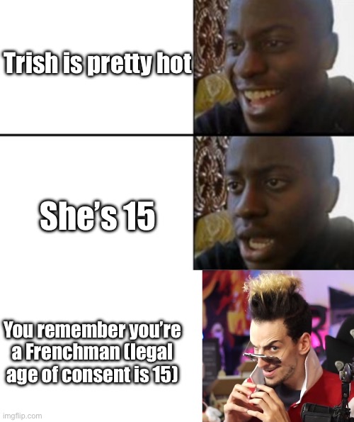 Anyone else watch crafting vegeto? | Trish is pretty hot; She’s 15; You remember you’re a Frenchman (legal age of consent is 15) | image tagged in jojo's bizarre adventure | made w/ Imgflip meme maker