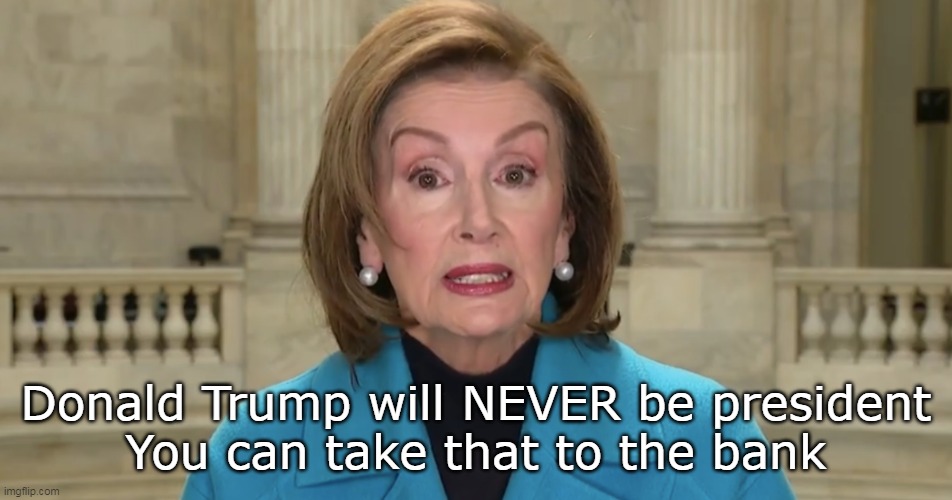 Donald Trump will NEVER be president
You can take that to the bank | made w/ Imgflip meme maker