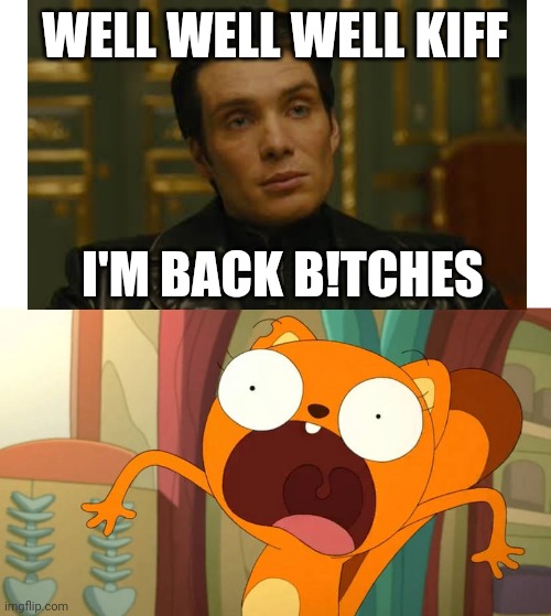 Kiff saw Timekeeper Raymond Leon (Warning:B word) (Credit to pingguolover for the template) | WELL WELL WELL KIFF; I'M BACK B!TCHES | image tagged in kiff,in time,in time 2011,scared,meme,villain | made w/ Imgflip meme maker