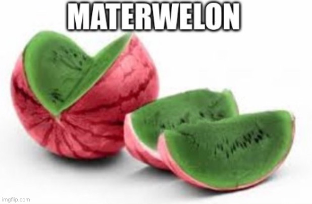 The Opposite of Watermelon is... | image tagged in watermelon,opposite,memes,cursed image | made w/ Imgflip meme maker