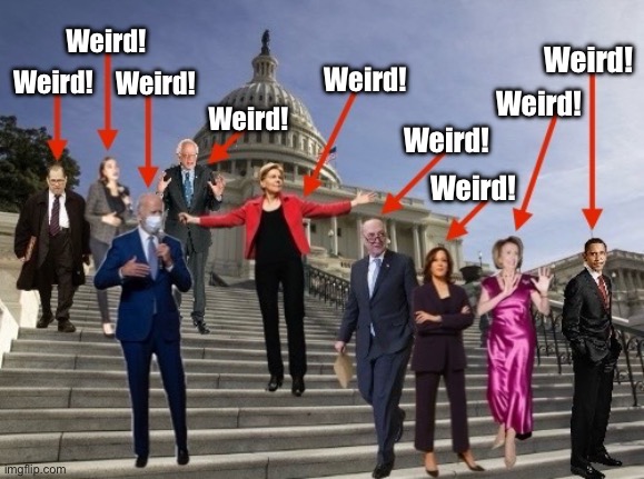 Democrats, have you heard the following sentence (?): "This stunt backfired spectacularly." CHECK THE MEMES! LOL! | Weird! Weird! Weird! Weird! Weird! Weird! Weird! Weird! Weird! | image tagged in joe biden,kamala harris,nancy pelosi,chuck schumer,barack obama,weirdo | made w/ Imgflip meme maker