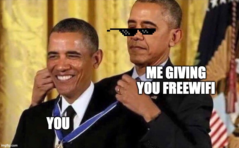 obama medal | ME GIVING YOU FREEWIFI; YOU | image tagged in obama medal | made w/ Imgflip meme maker