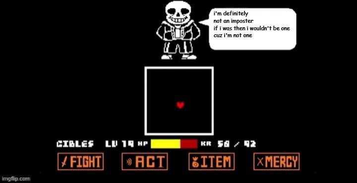Sans Speaking (in fight) | i'm definitely not an imposter
if i was then i wouldn't be one
cuz i'm not one | image tagged in sans speaking in fight | made w/ Imgflip meme maker