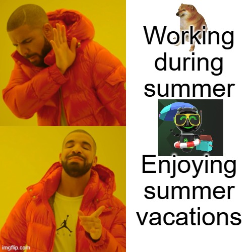 Drake Hotline Bling Meme | Working during summer; Enjoying summer vacations | image tagged in memes,drake hotline bling | made w/ Imgflip meme maker