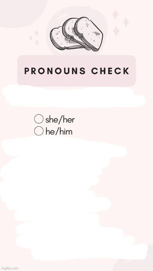 i fixed it for you | image tagged in pronoun check | made w/ Imgflip meme maker