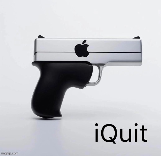 iQuit, 2024. 9999$. | image tagged in memes,apple,funny,guns | made w/ Imgflip meme maker