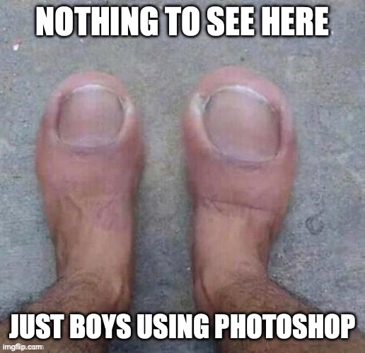 Heh ? | NOTHING TO SEE HERE; JUST BOYS USING PHOTOSHOP | image tagged in memes,funny,relatable,animals,hey mods humans are animals too | made w/ Imgflip meme maker