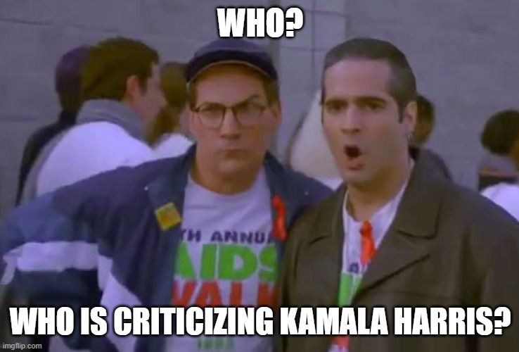 You Don't Criticize the Annointed One | WHO? WHO IS CRITICIZING KAMALA HARRIS? | made w/ Imgflip meme maker