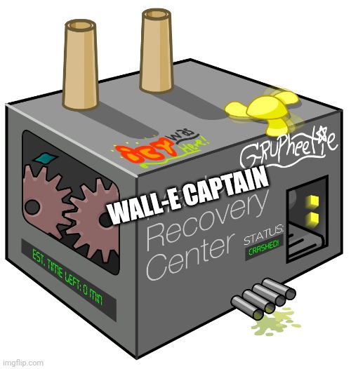 Master Recovery Center | WALL-E CAPTAIN | image tagged in master recovery center | made w/ Imgflip meme maker
