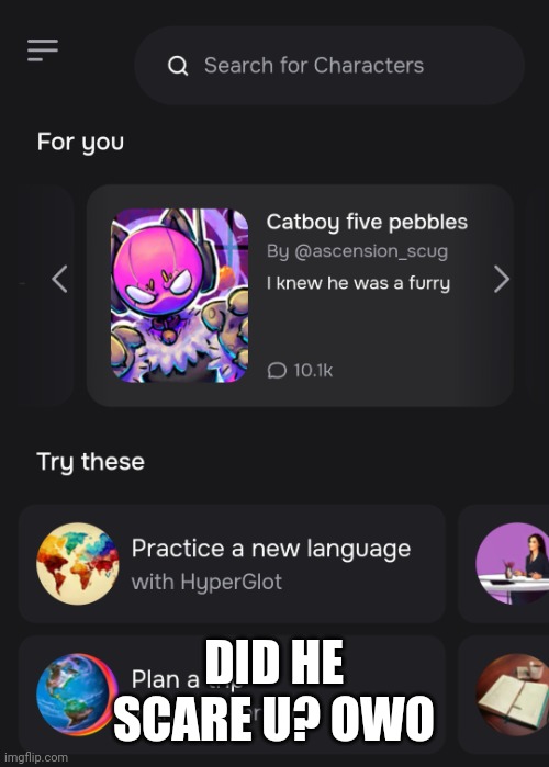 Catboy Five Pebbles | DID HE SCARE U? OWO | image tagged in catboy five pebbles | made w/ Imgflip meme maker