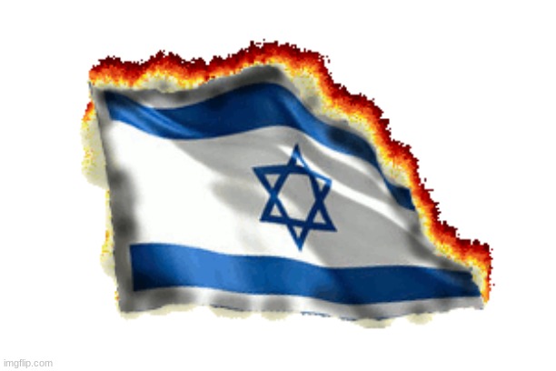 image tagged in burning israeli flag | made w/ Imgflip meme maker
