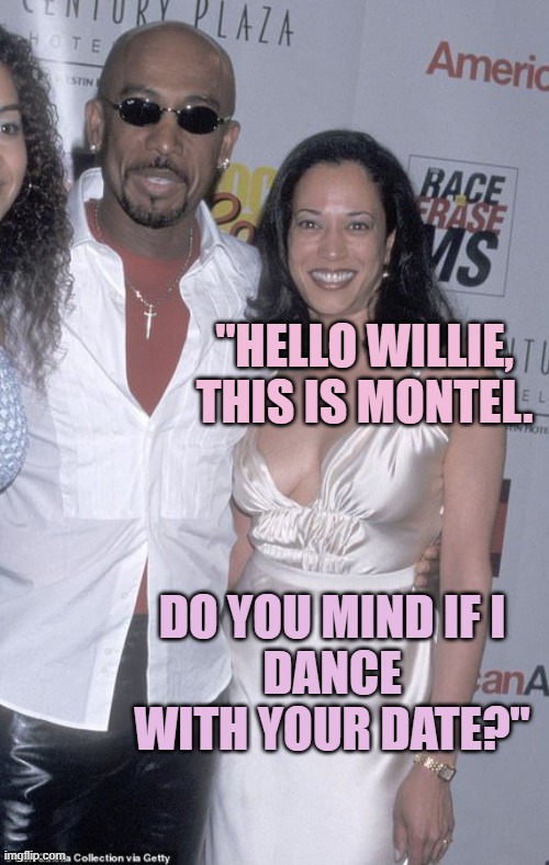 Montel and Kamala | "HELLO WILLIE,
THIS IS MONTEL. DO YOU MIND IF I 
DANCE WITH YOUR DATE?" | image tagged in montel and kamala | made w/ Imgflip meme maker