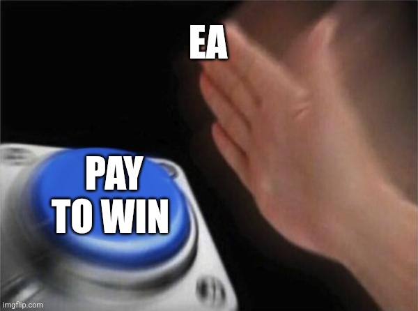 Blank Nut Button | EA; PAY TO WIN | image tagged in memes,blank nut button | made w/ Imgflip meme maker