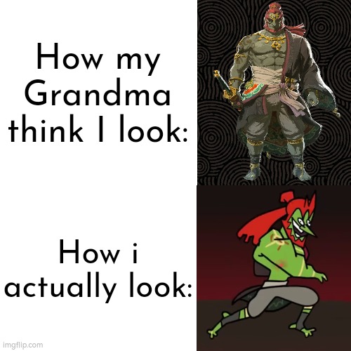 At least I look funny good, right? | How my Grandma think I look:; How i actually look: | image tagged in memes,funny,grandma,look | made w/ Imgflip meme maker