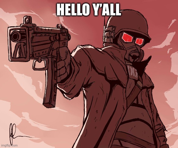 Hey | HELLO Y’ALL | image tagged in courier six | made w/ Imgflip meme maker