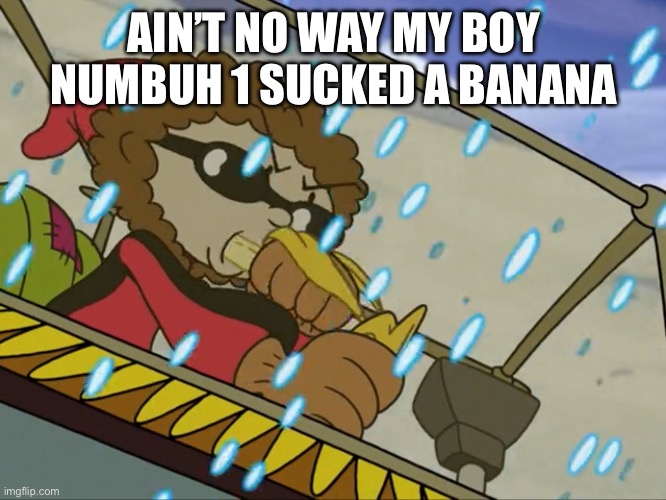 Numbuh 1 is getting cancelled | AIN’T NO WAY MY BOY NUMBUH 1 SUCKED A BANANA | image tagged in numbuh 1 sucking a banana | made w/ Imgflip meme maker