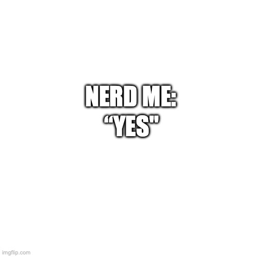 Nerd emoji | “YES"; NERD ME: | image tagged in nerd emoji | made w/ Imgflip meme maker