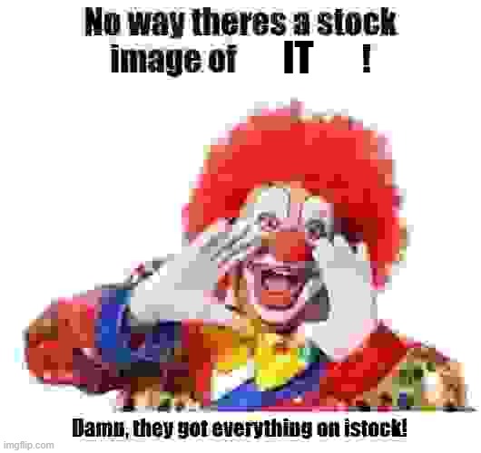 No way theres a stock image of x! | IT | image tagged in no way theres a stock image of x | made w/ Imgflip meme maker