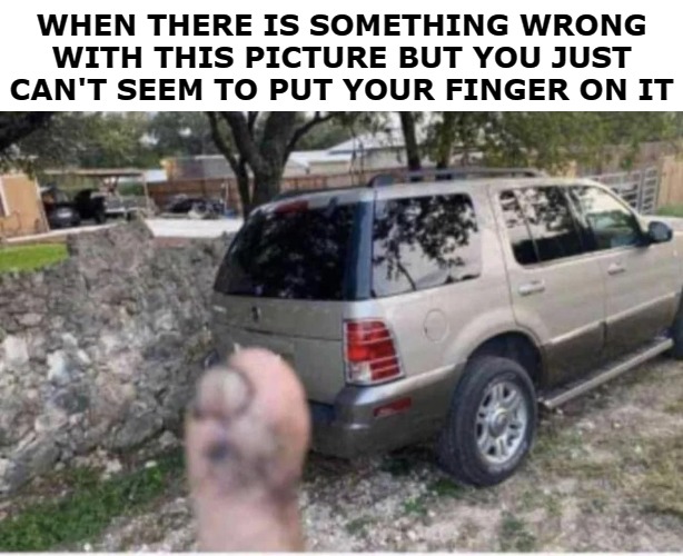 WHEN THERE IS SOMETHING WRONG WITH THIS PICTURE BUT YOU JUST CAN'T SEEM TO PUT YOUR FINGER ON IT | image tagged in tom thumb | made w/ Imgflip meme maker