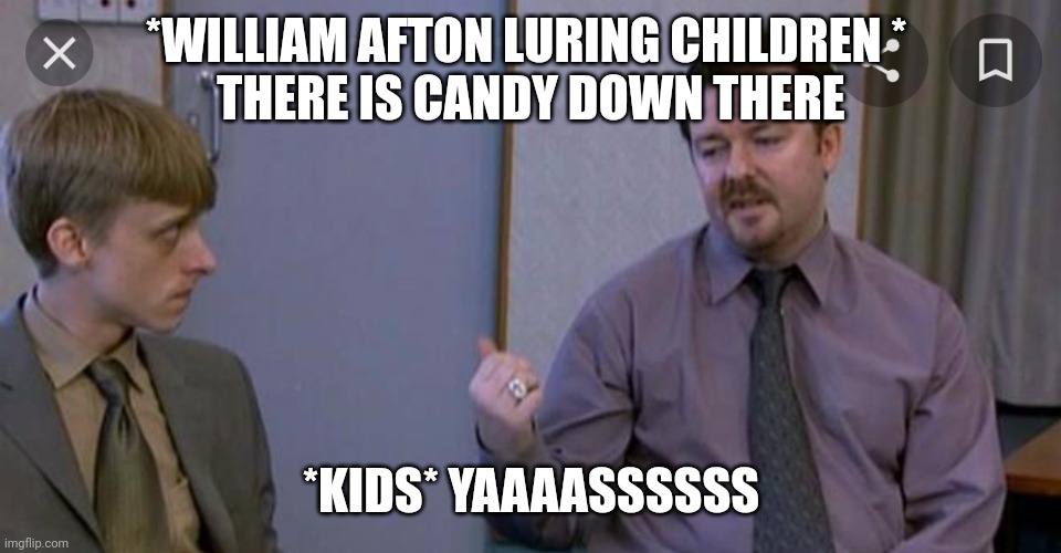 William afton be like | *WILLIAM AFTON LURING CHILDREN * 
THERE IS CANDY DOWN THERE; *KIDS* YAAAASSSSSS | image tagged in go and get the guitar | made w/ Imgflip meme maker
