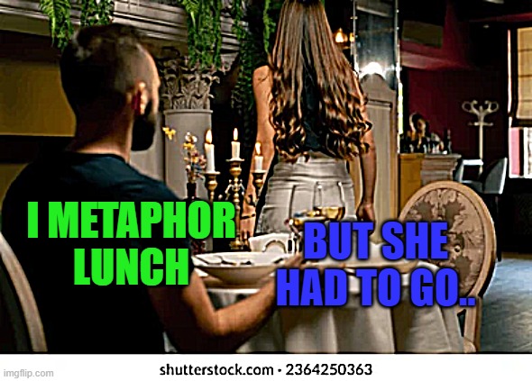 Metaphor | I METAPHOR LUNCH; BUT SHE HAD TO GO.. | image tagged in leaving lunch larry | made w/ Imgflip meme maker