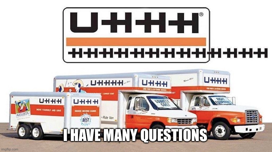 uhhh truck | I HAVE MANY QUESTIONS | image tagged in uhhh truck | made w/ Imgflip meme maker