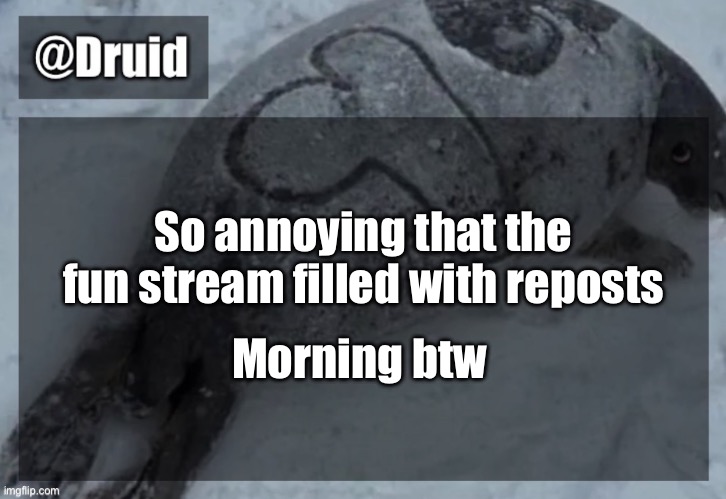 Old announcement temp | So annoying that the fun stream filled with reposts; Morning btw | image tagged in y | made w/ Imgflip meme maker