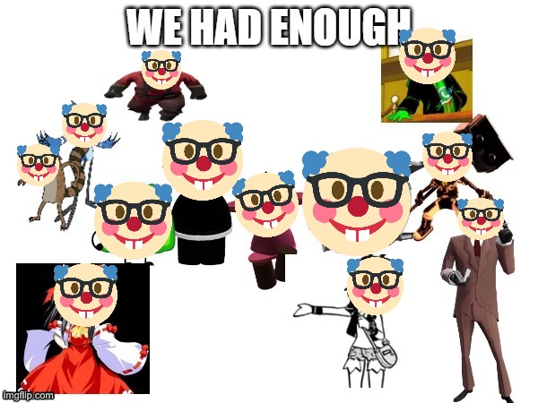 we had enough | image tagged in we had enough | made w/ Imgflip meme maker