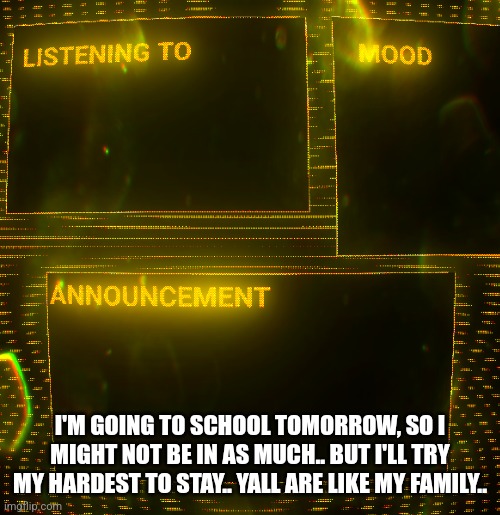 Also, I CANT JUST SLEEP WITHOUT DRAMA HAPPENING | I'M GOING TO SCHOOL TOMORROW, SO I MIGHT NOT BE IN AS MUCH.. BUT I'LL TRY MY HARDEST TO STAY.. YALL ARE LIKE MY FAMILY.. | image tagged in clipz's announcement temp v3 | made w/ Imgflip meme maker