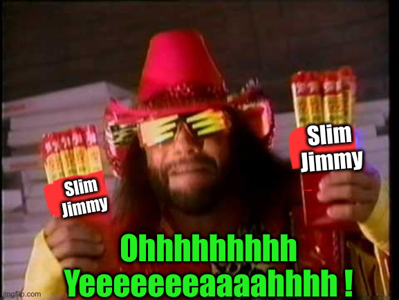 Too Many Toolbelts Worried About Vance's Tool | Slim Jimmy; Slim Jimmy; Ohhhhhhhhh Yeeeeeeeaaaahhhh ! | image tagged in macho man slim jim,political meme,politics,funny memes,funny | made w/ Imgflip meme maker