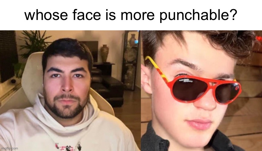 whose face is more punchable? | made w/ Imgflip meme maker