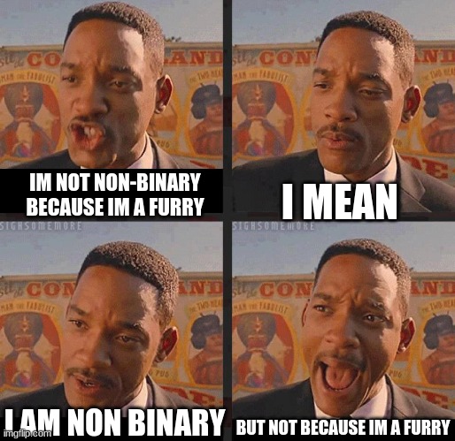 But Not because I'm Black | IM NOT NON-BINARY BECAUSE IM A FURRY I MEAN I AM NON BINARY BUT NOT BECAUSE IM A FURRY | image tagged in but not because i'm black | made w/ Imgflip meme maker