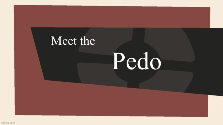 Meet the <Blank> | Meet the Pedo | image tagged in meet the blank | made w/ Imgflip meme maker