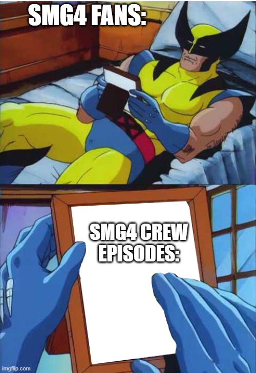 Meme | SMG4 FANS:; SMG4 CREW EPISODES: | image tagged in wolverine remember | made w/ Imgflip meme maker