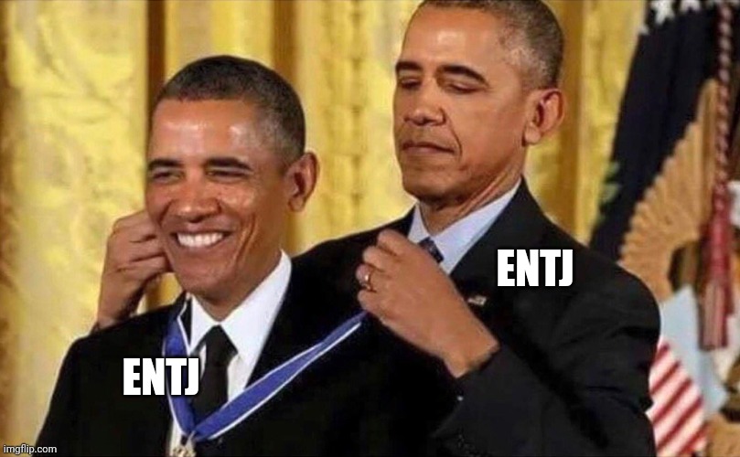 obama medal | ENTJ; ENTJ | image tagged in obama medal | made w/ Imgflip meme maker