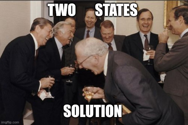 2 states solution | TWO       STATES; SOLUTION | image tagged in memes,laughing men in suits | made w/ Imgflip meme maker