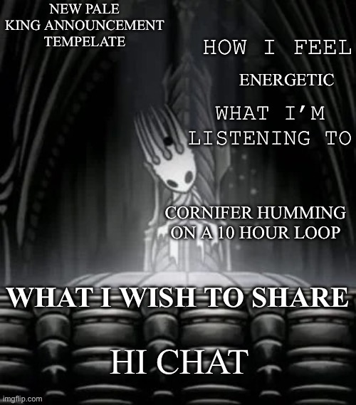 Hi | ENERGETIC; CORNIFER HUMMING ON A 10 HOUR LOOP; HI CHAT | image tagged in pale king announcement template | made w/ Imgflip meme maker