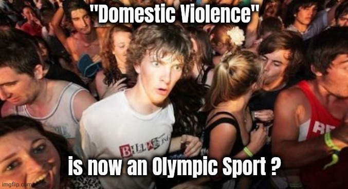 2028 all Women Boxers will be Men | "Domestic Violence"; is now an Olympic Sport ? | image tagged in memes,sudden clarity clarence,violence against women,clown world,metoo,entertainment | made w/ Imgflip meme maker