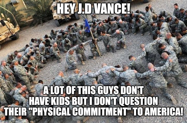JD Farce | HEY J.D VANCE! A LOT OF THIS GUYS DON'T HAVE KIDS BUT I DON'T QUESTION THEIR "PHYSICAL COMMITMENT" TO AMERICA! | image tagged in kamala harris,donald trump,trump,republican,nevertrump,maga | made w/ Imgflip meme maker
