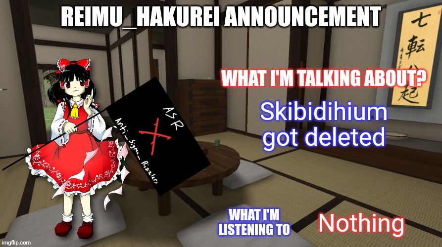 Reimu_Hakurei Announcement (ASR Version) | Skibidihium got deleted; Nothing | image tagged in reimu_hakurei announcement asr version | made w/ Imgflip meme maker