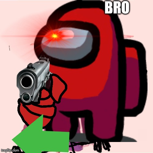 BRO | made w/ Imgflip meme maker