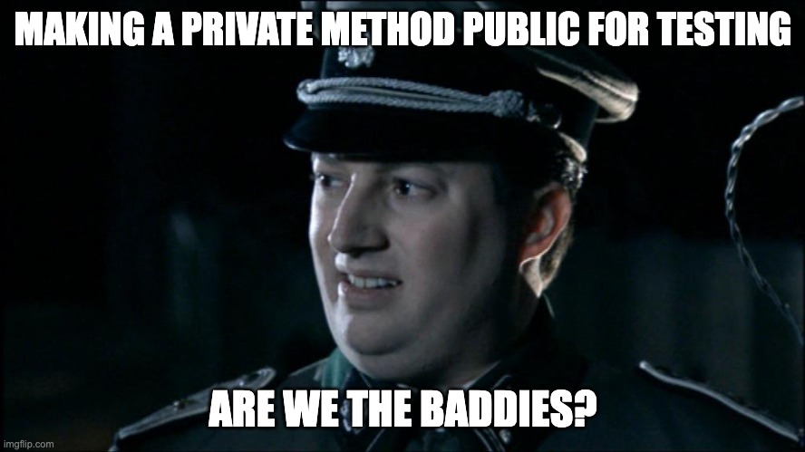 Making Methods Public for Testing | MAKING A PRIVATE METHOD PUBLIC FOR TESTING; ARE WE THE BADDIES? | image tagged in are we the baddies | made w/ Imgflip meme maker